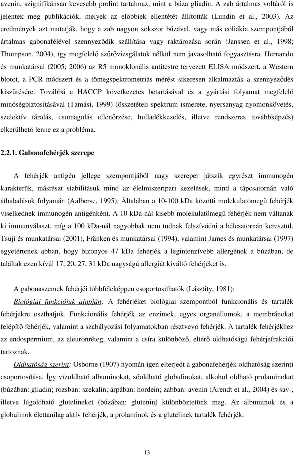 , 1998; Thompson, 2004), így megfelelı szőrıvizsgálatok nélkül nem javasolható fogyasztásra.