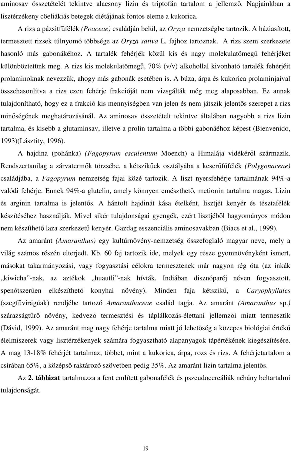 A rizs szem szerkezete hasonló más gabonákéhoz. A tartalék fehérjék közül kis és nagy molekulatömegő fehérjéket különböztetünk meg.