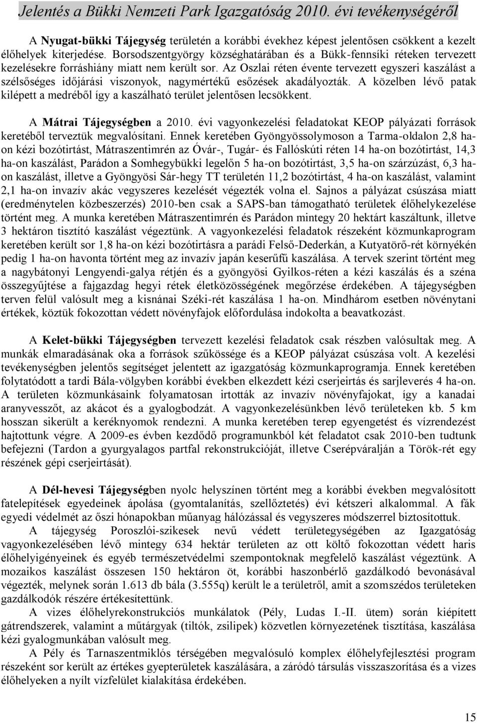 Az Oszlai réten évente tervezett egyszeri kaszálást a szélsőséges időjárási viszonyok, nagymértékű esőzések akadályozták.