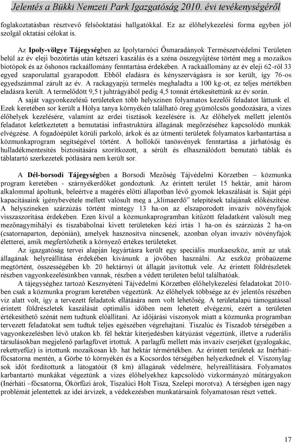 őshonos rackaállomány fenntartása érdekében. A rackaállomány az év eleji 62-ről 33 egyed szaporulattal gyarapodott.