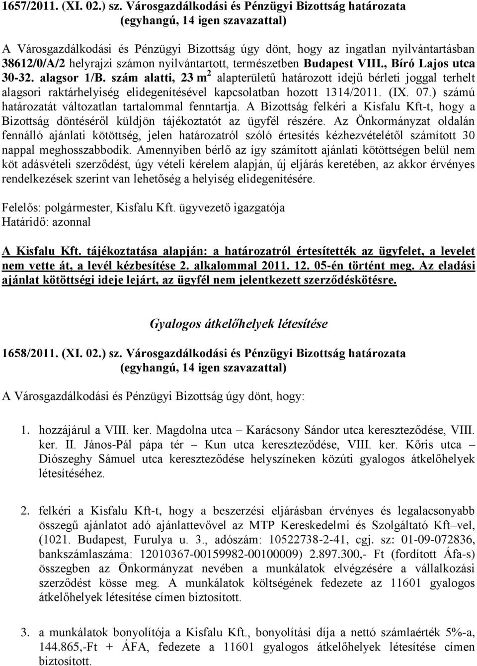 Budapest VIII., Bíró Lajos utca 30-32. alagsor 1/B. szám alatti, 23 m 2 alapterületű határozott idejű bérleti joggal terhelt alagsori raktárhelyiség elidegenítésével kapcsolatban hozott 1314/2011.