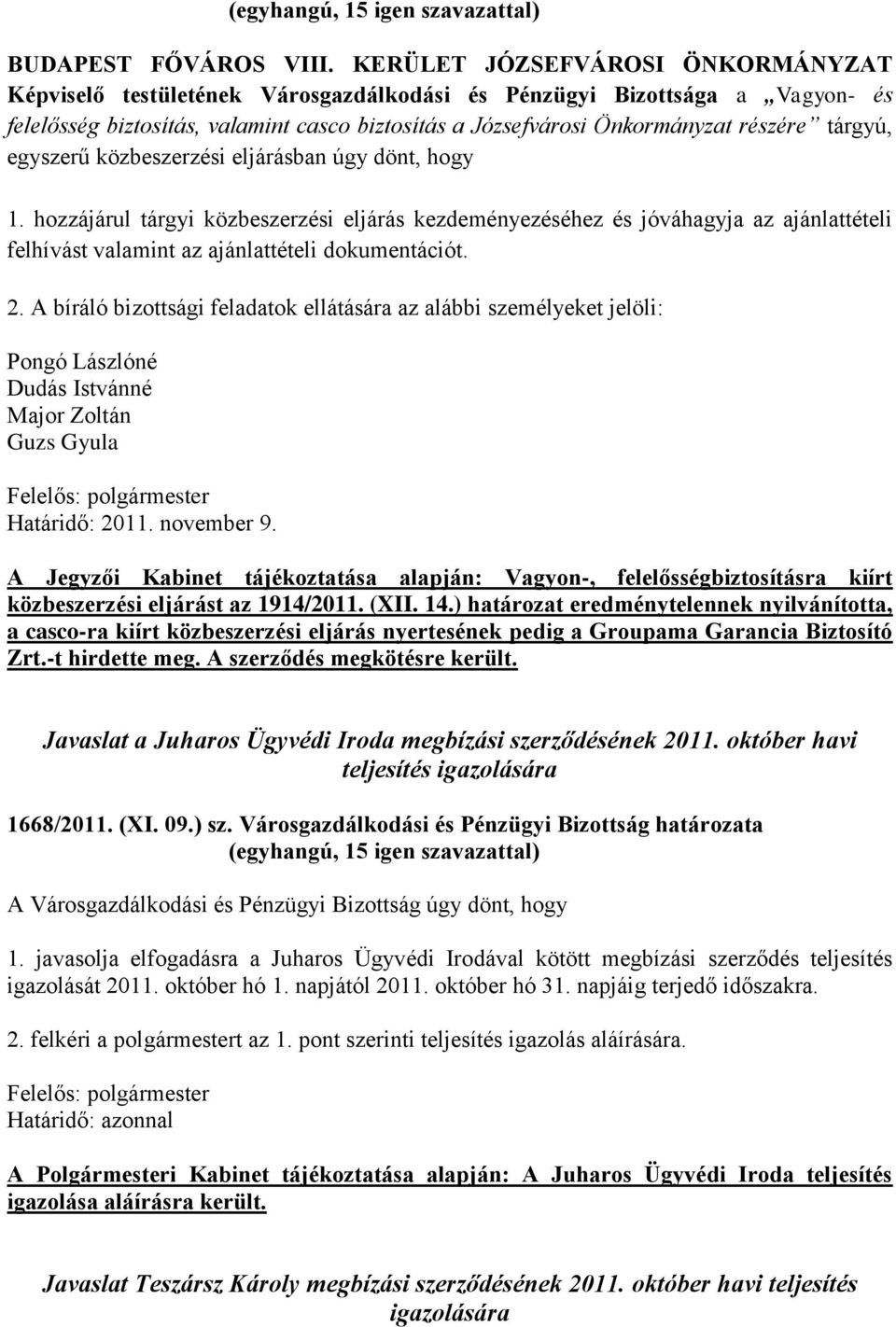 tárgyú, egyszerű közbeszerzési eljárásban úgy dönt, hogy 1. hozzájárul tárgyi közbeszerzési eljárás kezdeményezéséhez és jóváhagyja az ajánlattételi felhívást valamint az ajánlattételi dokumentációt.