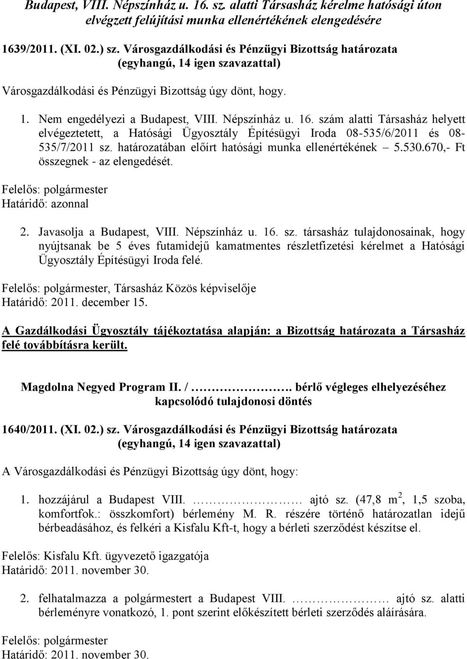 szám alatti Társasház helyett elvégeztetett, a Hatósági Ügyosztály Építésügyi Iroda 08-535/6/2011 és 08-535/7/2011 sz. határozatában előírt hatósági munka ellenértékének 5.530.