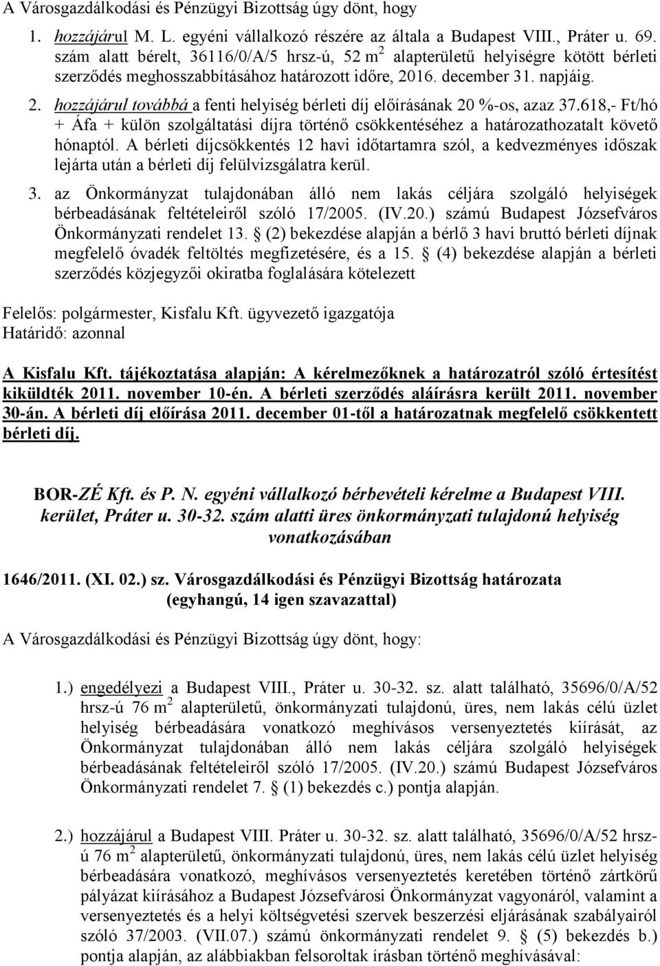 618,- Ft/hó + Áfa + külön szolgáltatási díjra történő csökkentéséhez a határozathozatalt követő hónaptól.