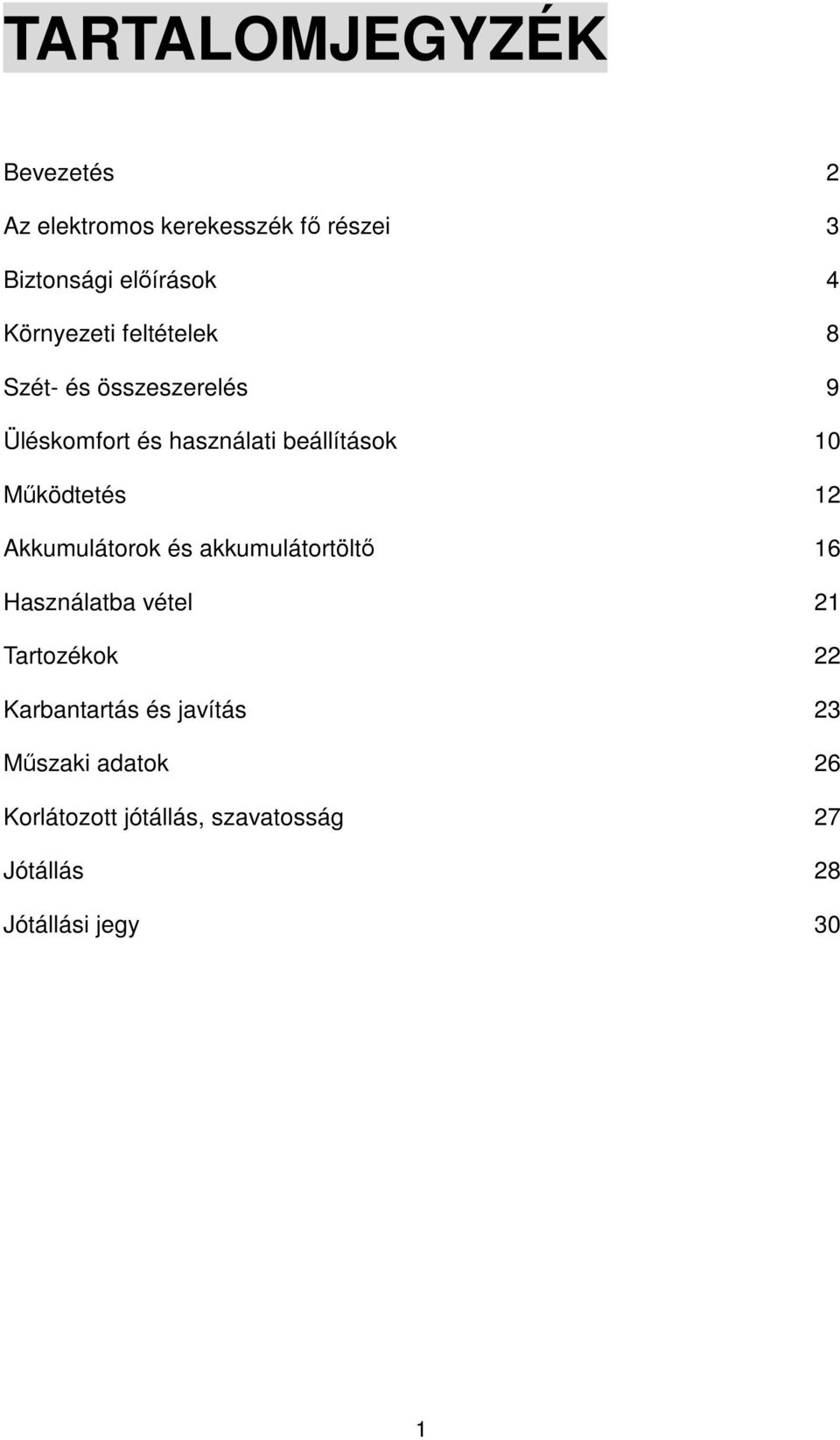 Működtetés 12 Akkumulátorok és akkumulátortöltő 16 Használatba vétel 21 Tartozékok 22