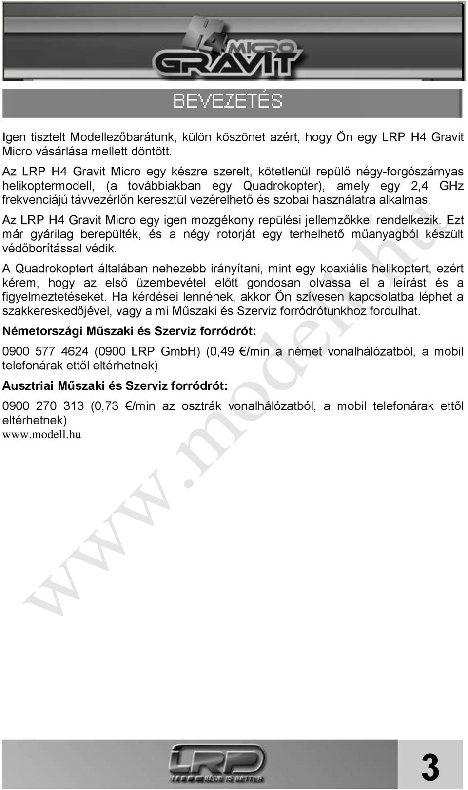 és szobai használatra alkalmas. Az LRP H4 Gravit Micro egy igen mozgékony repülési jellemzőkkel rendelkezik.