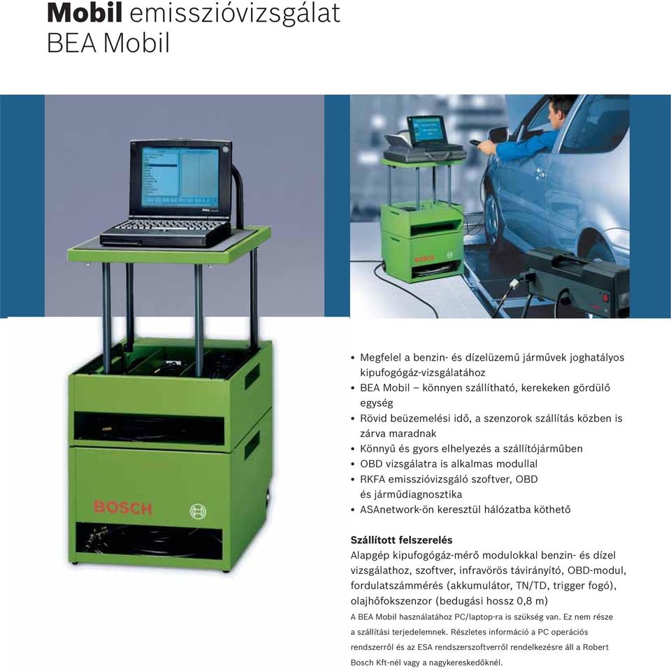 keresztül hálózatba köthetõ Szállított felszerelés Alapgép kipufogógáz-mérõ modulokkal benzin- és dízel vizsgálathoz, szoftver, infravörös távirányító, OBD-modul, fordulatszámmérés (akkumulátor,