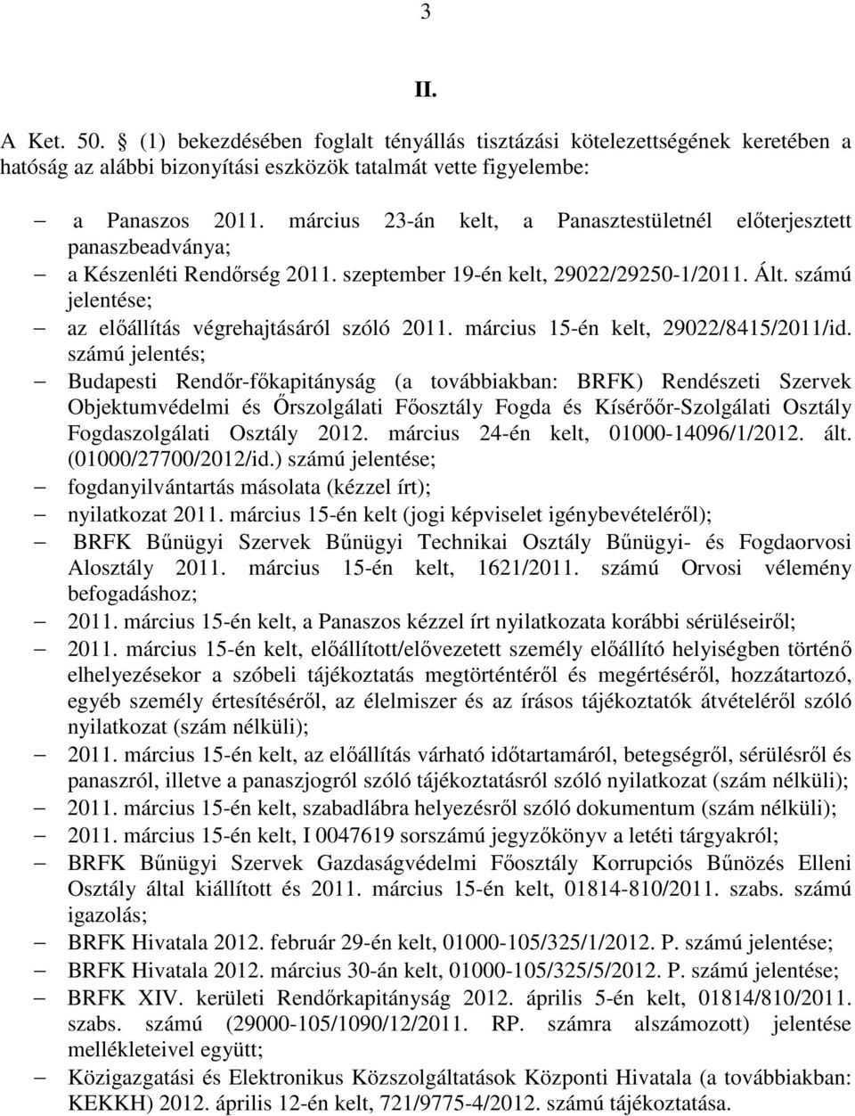 számú jelentése; az előállítás végrehajtásáról szóló 2011. március 15-én kelt, 29022/8415/2011/id.