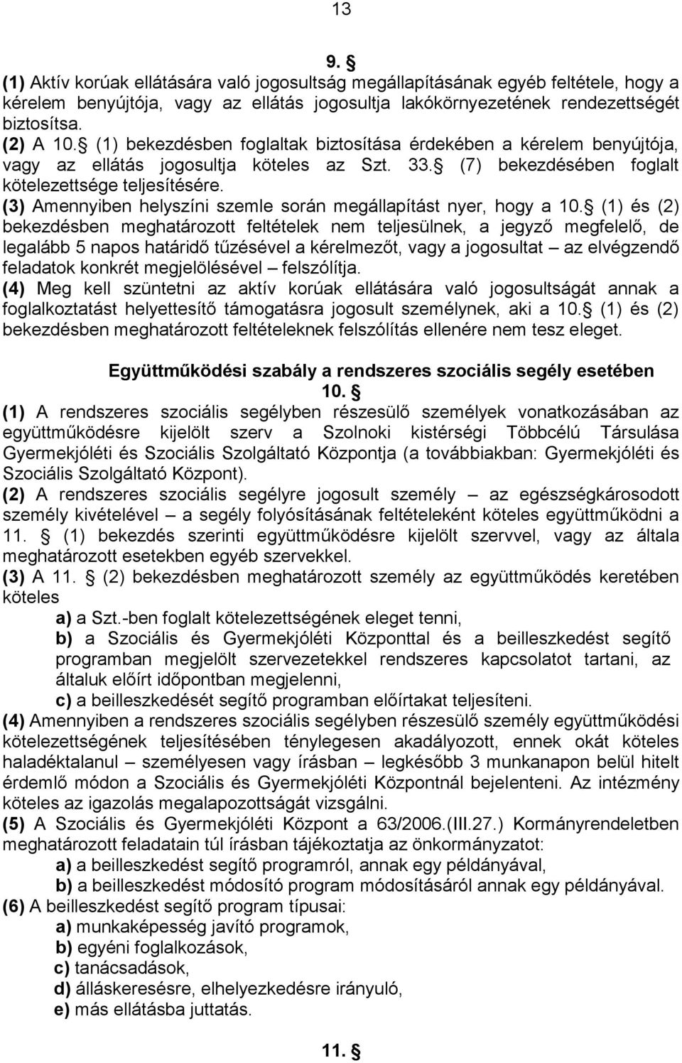 (3) Amennyiben helyszíni szemle során megállapítást nyer, hogy a 10.