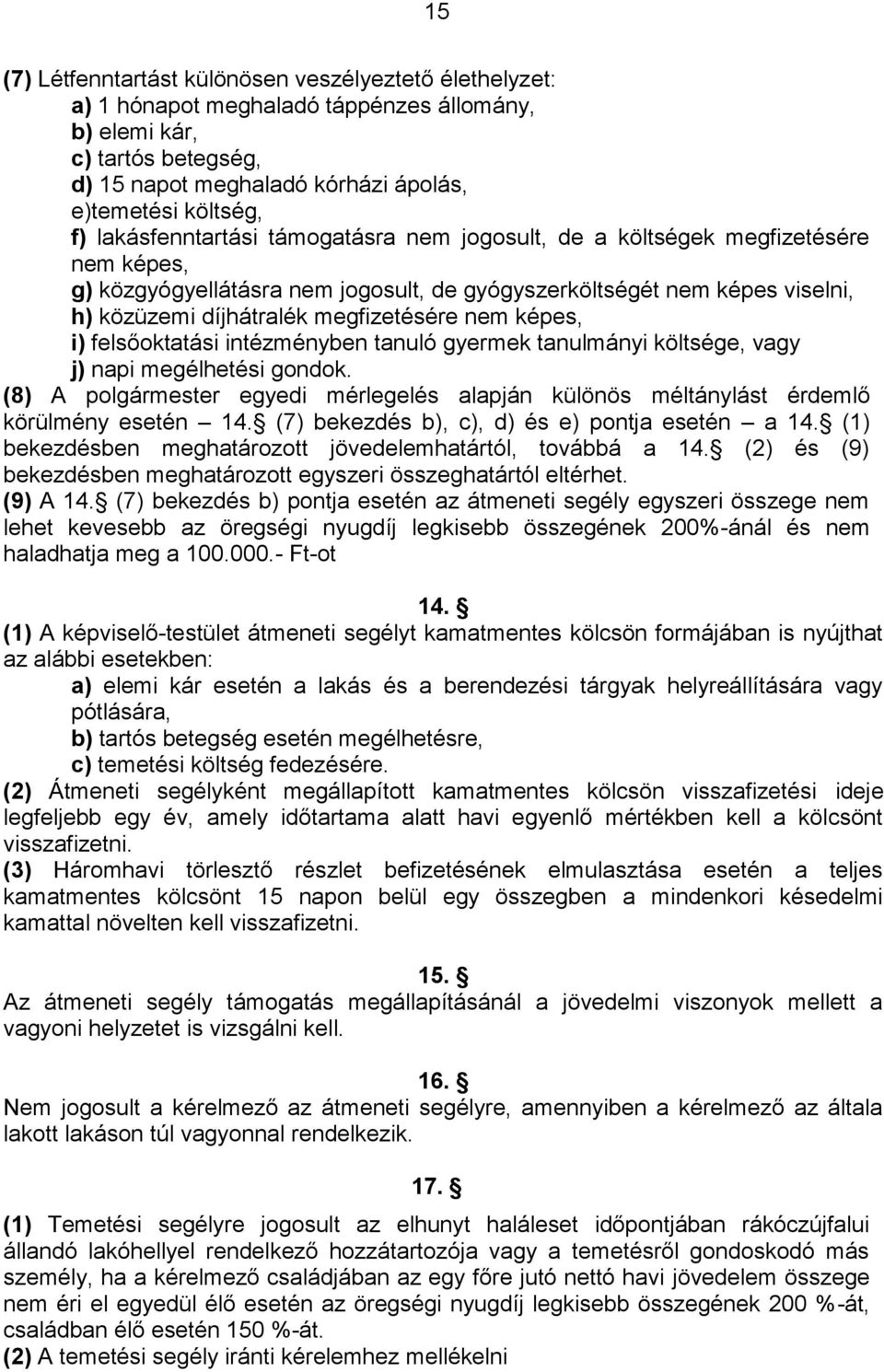 nem képes, i) felsőoktatási intézményben tanuló gyermek tanulmányi költsége, vagy j) napi megélhetési gondok.