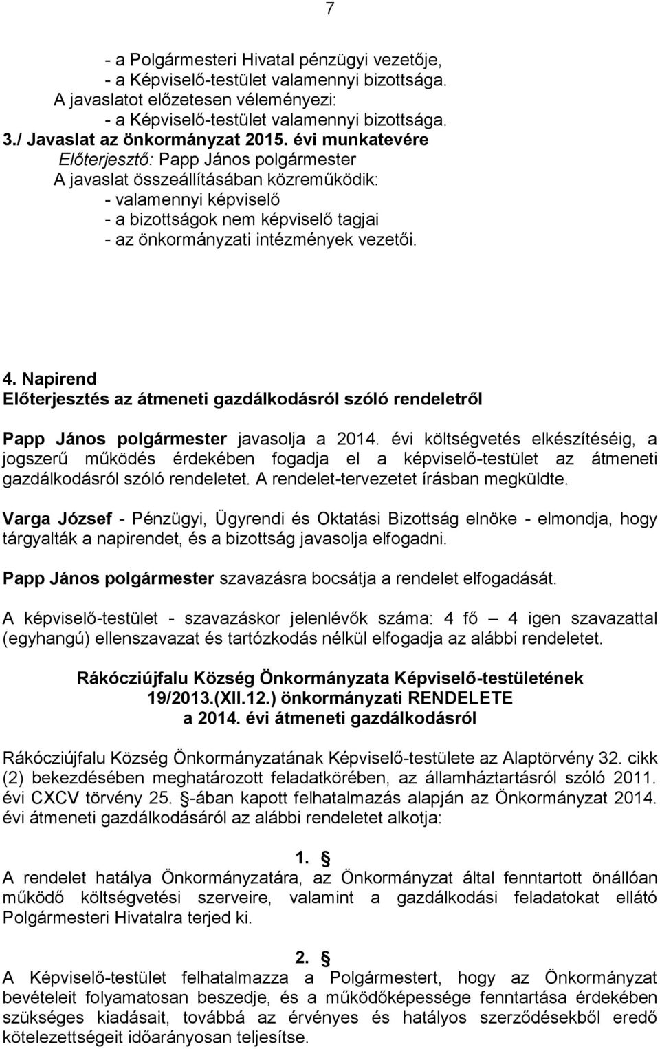 évi munkatevére Előterjesztő: Papp János polgármester A javaslat összeállításában közreműködik: - valamennyi képviselő - a bizottságok nem képviselő tagjai - az önkormányzati intézmények vezetői. 4.