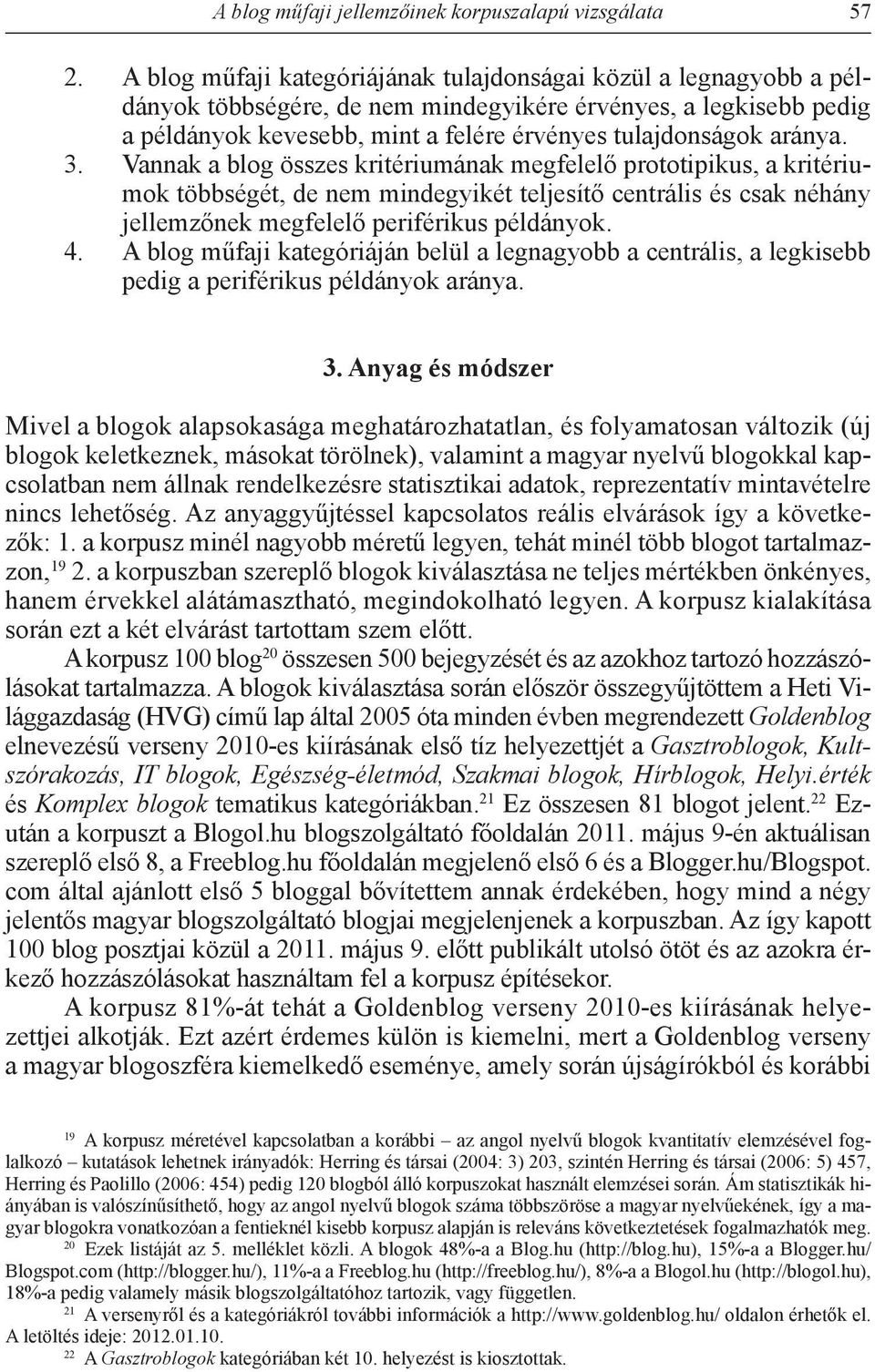 3. Vannak a blog összes kritériumának megfelelő prototipikus, a kritériumok többségét, de nem mindegyikét teljesítő centrális és csak néhány jellemzőnek megfelelő periférikus példányok. 4.