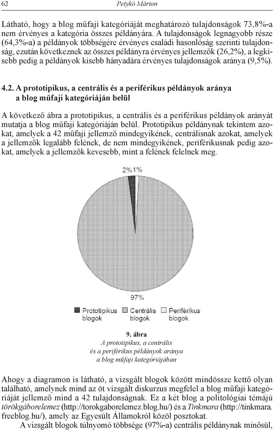 pedig a példányok kisebb hányadára érvényes tulajdonságok aránya (9,5%). 4.2.