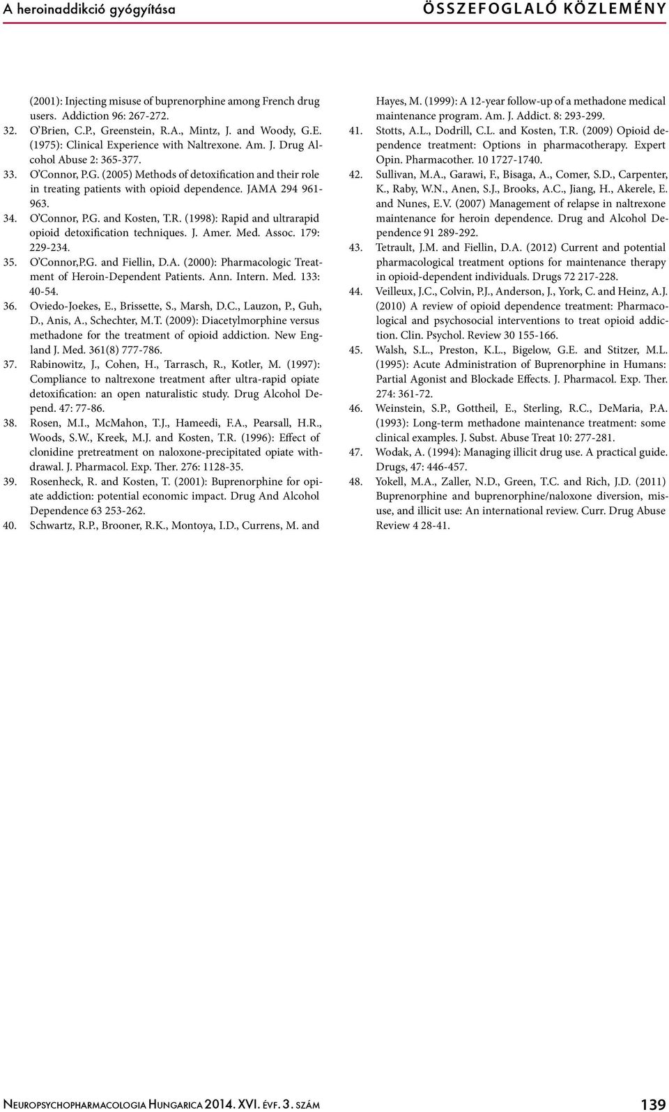 JAMA 294 961-963. 34. O Connor, P.G. and Kosten, T.R. (1998): Rapid and ultrarapid opioid detoxification techniques. J. Amer. Med. Assoc. 179: 229-234. 35. O Connor,P.G. and Fiellin, D.A. (2000): Pharmacologic Treatment of Heroin-Dependent Patients.