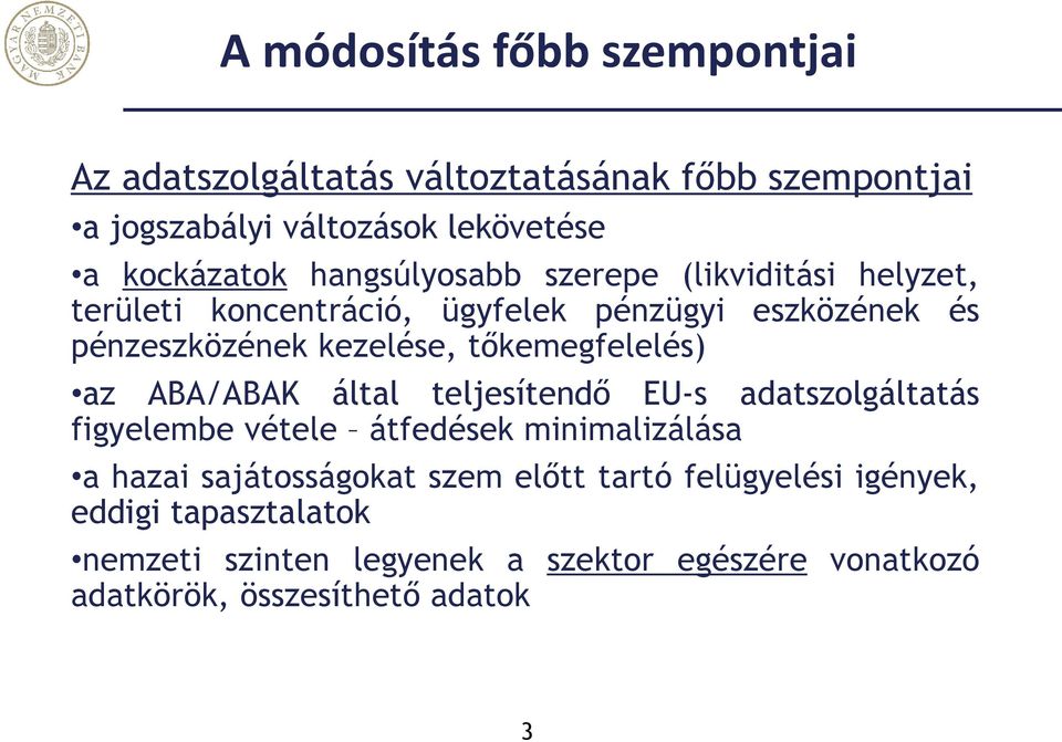 tőkemegfelelés) az ABA/ABAK által teljesítendő EU-s adatszolgáltatás figyelembe vétele átfedések minimalizálása a hazai