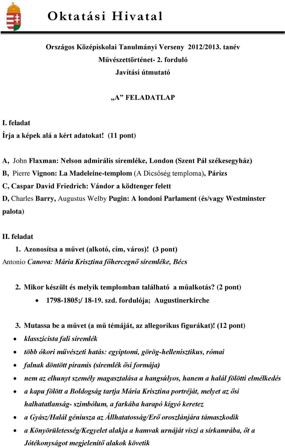 ködtenger felett D, Charles Barry, Augustus Welby Pugin: A londoni Parlament (és/vagy Westminster palota) II. feladat 1. Azonosítsa a művet (alkotó, cím, város)!