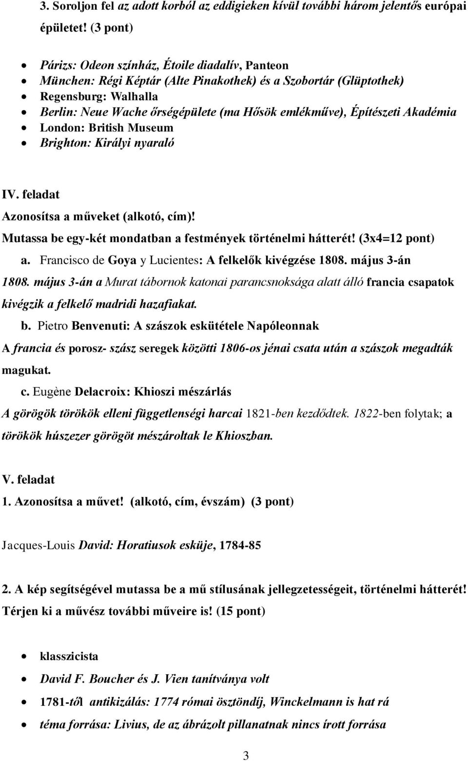 Építészeti Akadémia London: British Museum Brighton: Királyi nyaraló IV. feladat Azonosítsa a műveket (alkotó, cím)! Mutassa be egy-két mondatban a festmények történelmi hátterét! (3x4=12 pont) a.