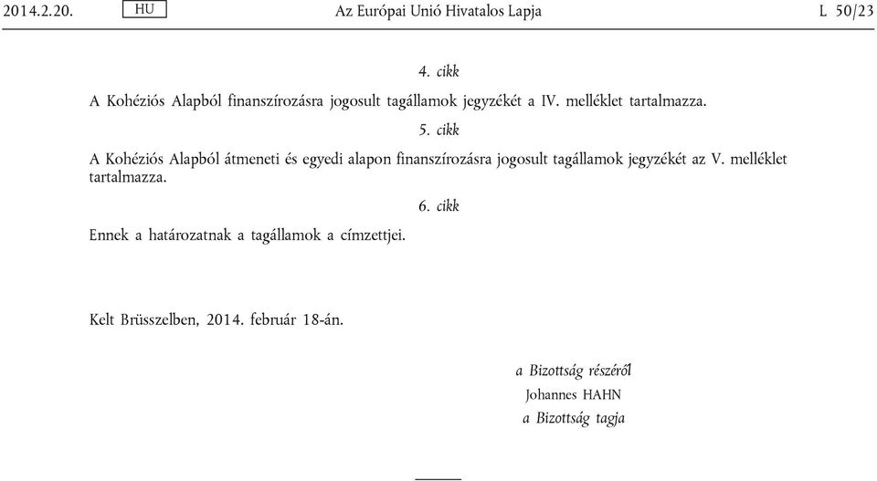 cikk A Kohéziós Alapból átmeneti és egyedi alapon finanszírozásra jogosult tagállamok jegyzékét az V.