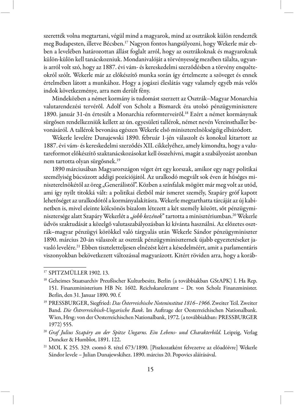 Mondanivalóját a törvényesség mezében tálalta, ugyanis arról volt szó, hogy az 1887. évi vám- és kereskedelmi szerződésben a törvény enquêteokról szólt.