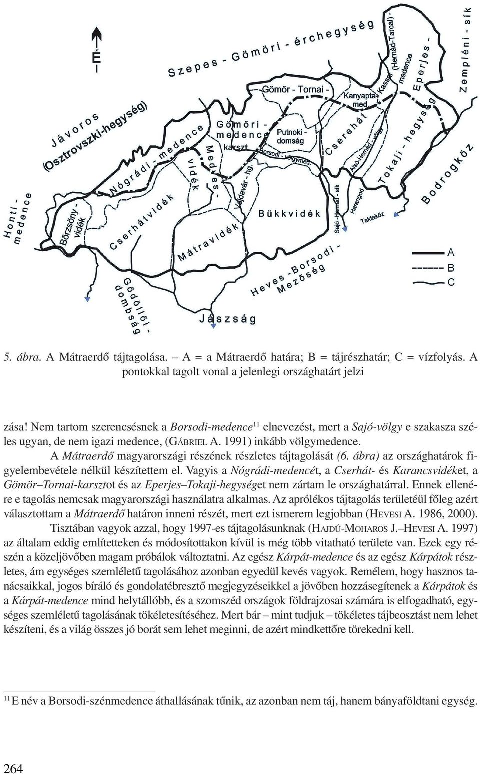 A Mátraerdõ magyarországi részének részletes tájtagolását (6. ábra) az országhatárok figyelembevétele nélkül készítettem el.