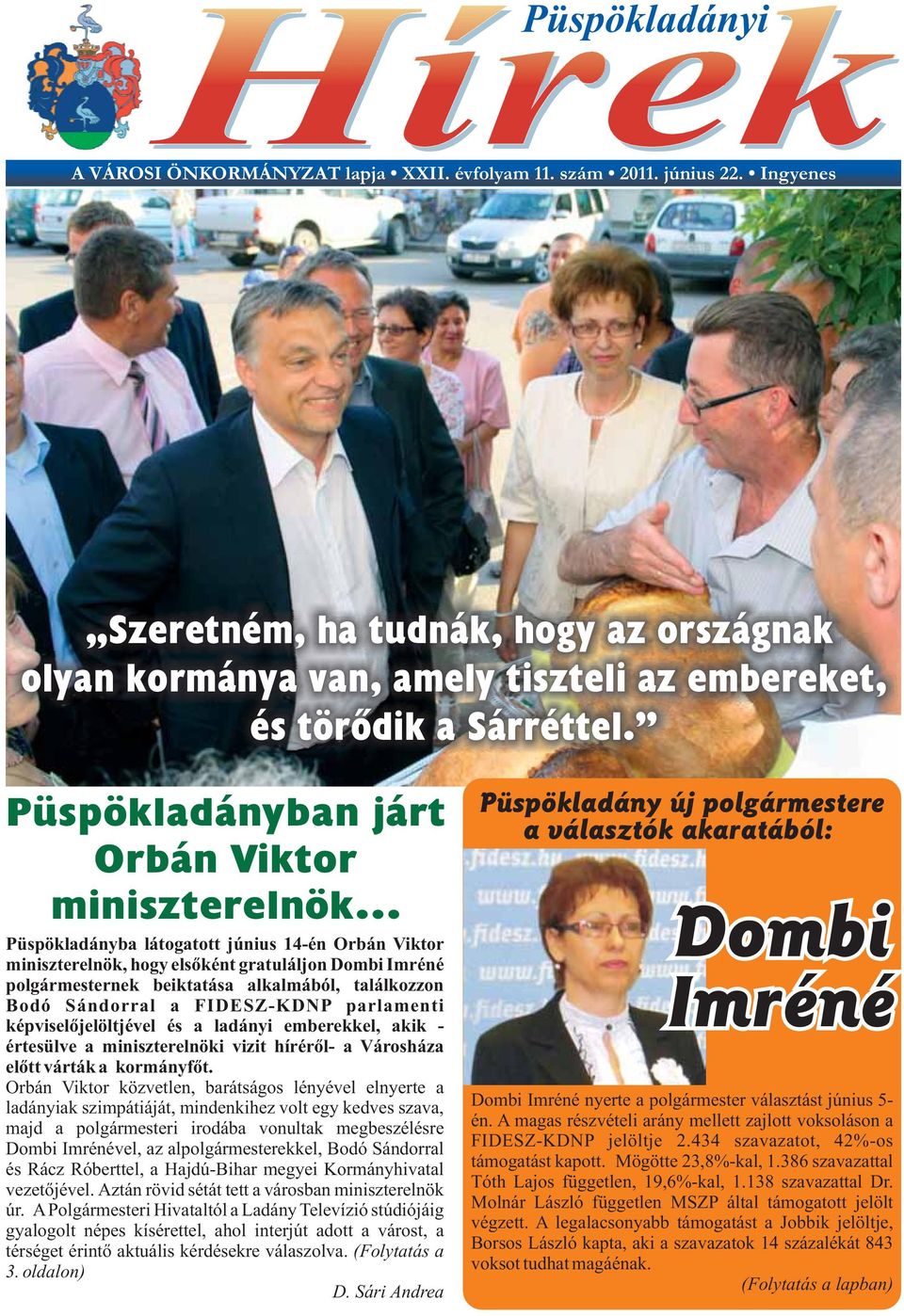 Püspökladányban járt Orbán Viktor miniszterelnök Püspökladányba látogatott június 14-én Orbán Viktor miniszterelnök, hogy elsőként gratuláljon Dombi Imréné polgármesternek beiktatása alkalmából,