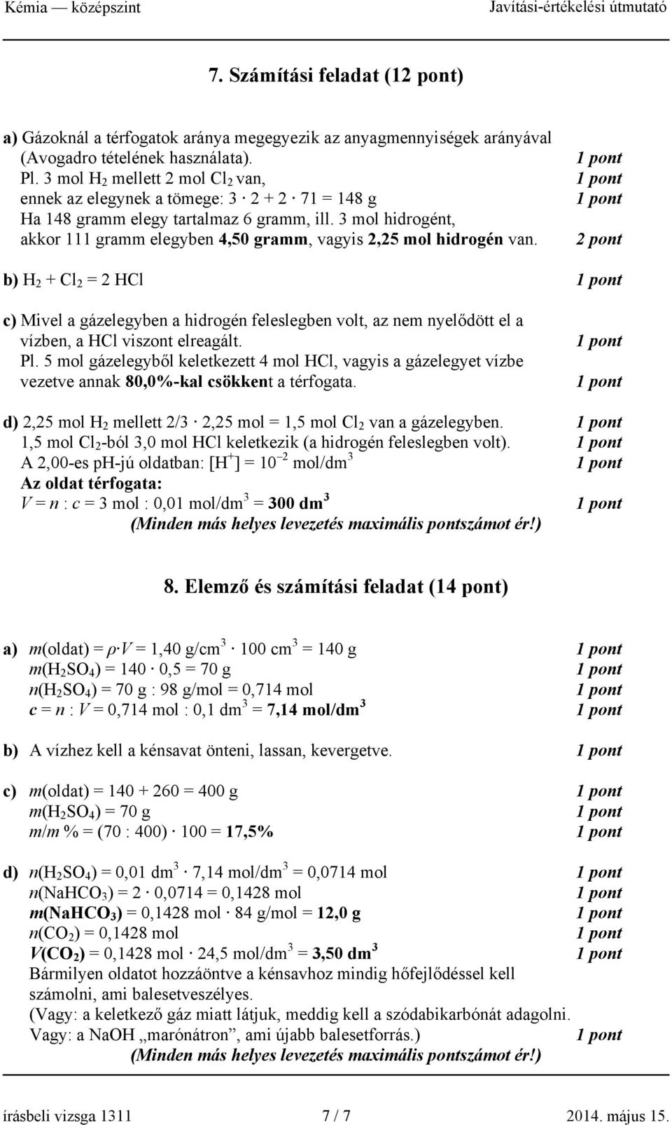 3 mol hidrogént, akkor 111 gramm elegyben 4,50 gramm, vagyis 2,25 mol hidrogén van.