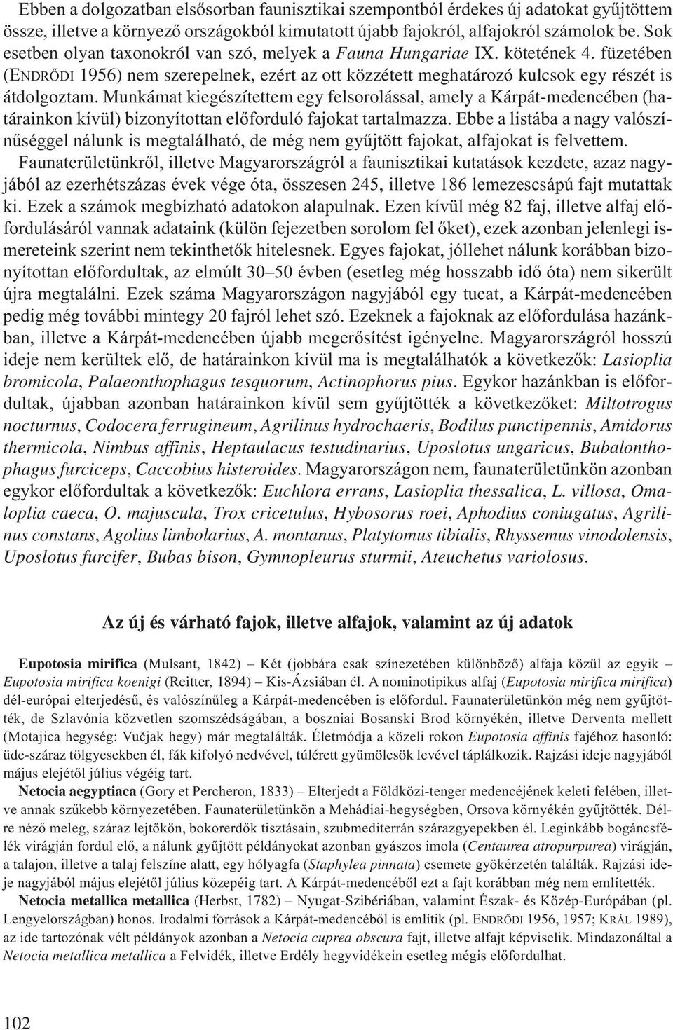 Munkámat kiegészítettem egy felsorolással, amely a Kárpát-medencében (határainkon kívül) bizonyítottan előforduló fajokat tartalmazza.