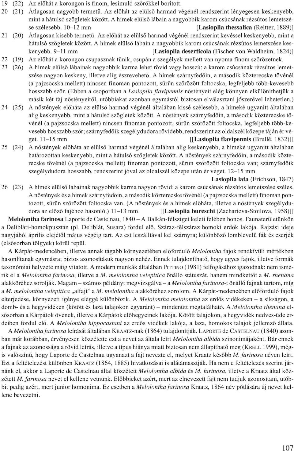 10 12 mm [Lasioplia thessalica (Reitter, 1889)] 21 (20) Átlagosan kisebb termetű. Az előhát az elülső harmad végénél rendszerint kevéssel keskenyebb, mint a hátulsó szögletek között.