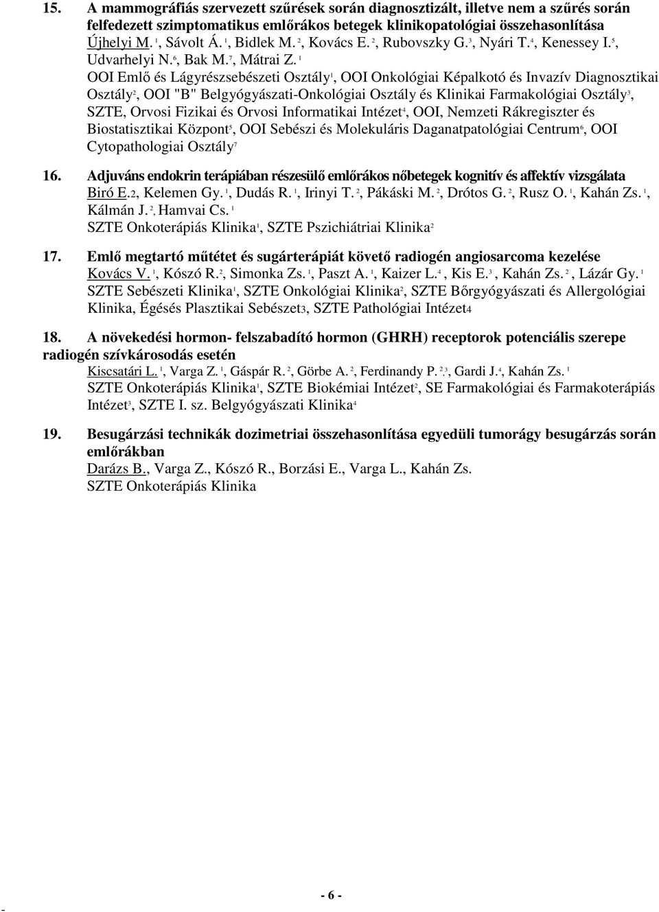 1 OOI Emlő és Lágyrészsebészeti Osztály 1, OOI Onkológiai Képalkotó és Invazív Diagnosztikai Osztály 2, OOI "B" BelgyógyászatiOnkológiai Osztály és Klinikai Farmakológiai Osztály 3, SZTE, Orvosi