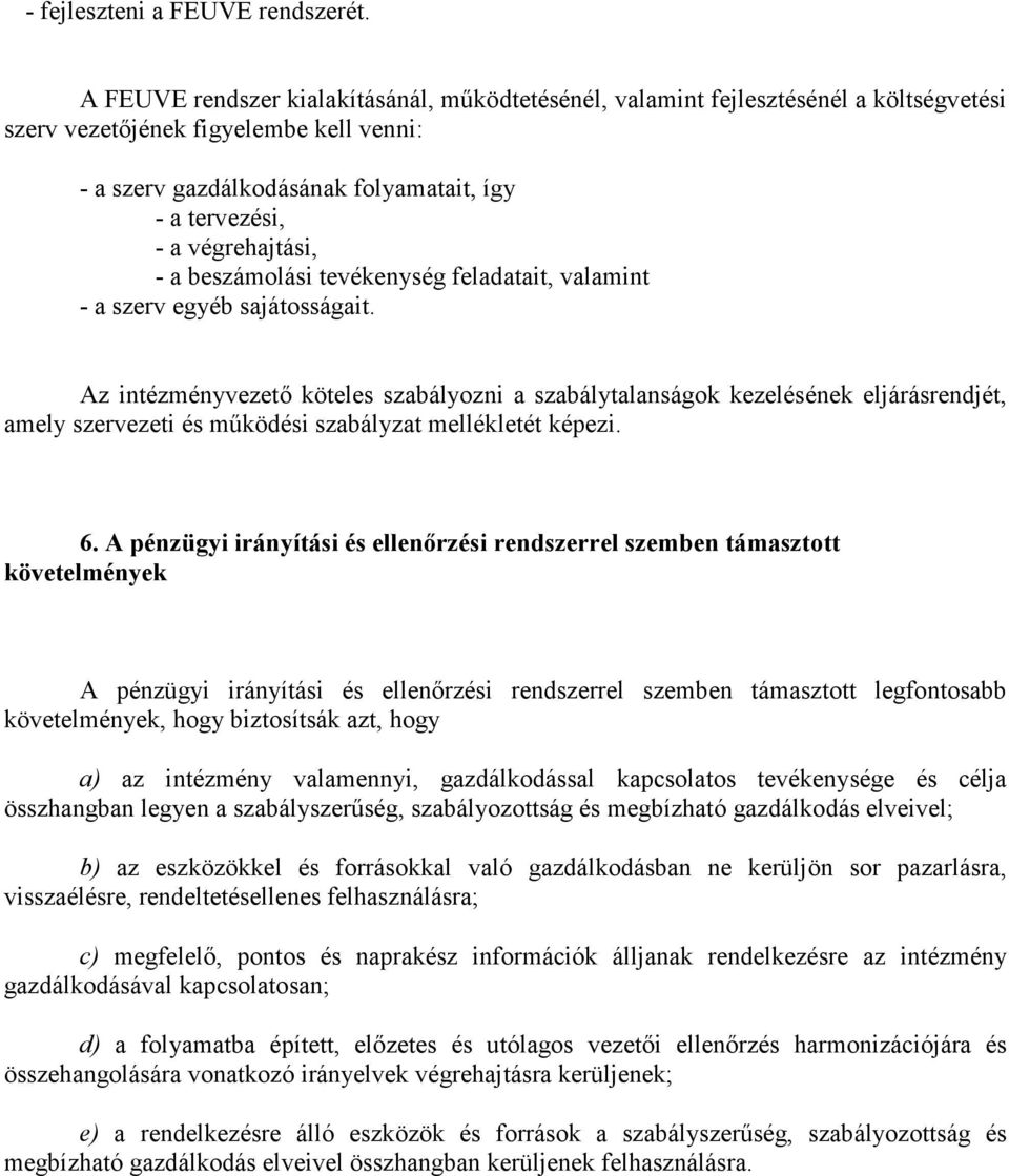 végrehajtási, - a beszámolási tevékenység feladatait, valamint - a szerv egyéb sajátosságait.