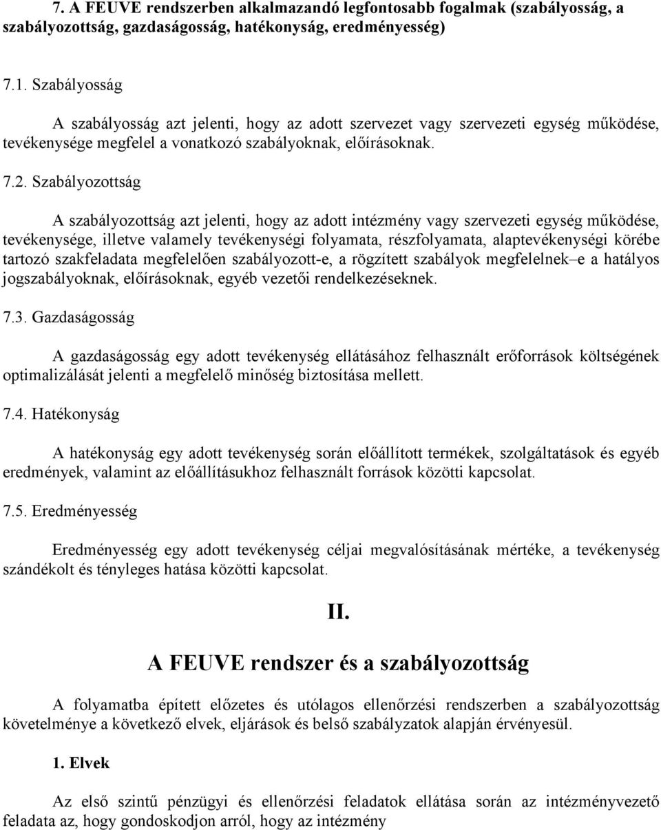 Szabályozottság A szabályozottság azt jelenti, hogy az adott intézmény vagy szervezeti egység működése, tevékenysége, illetve valamely tevékenységi folyamata, részfolyamata, alaptevékenységi körébe