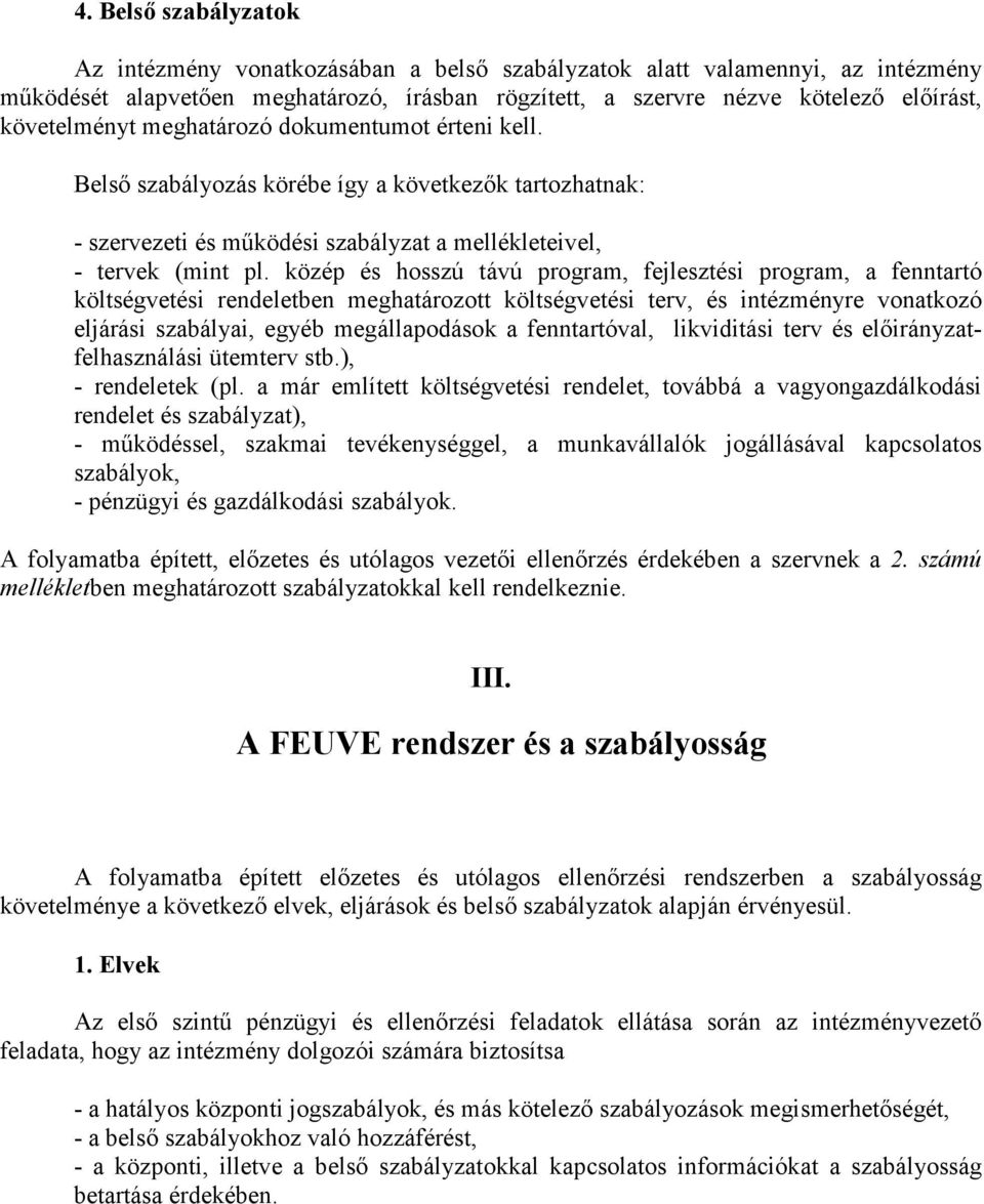 közép és hosszú távú program, fejlesztési program, a fenntartó költségvetési rendeletben meghatározott költségvetési terv, és intézményre vonatkozó eljárási szabályai, egyéb megállapodások a