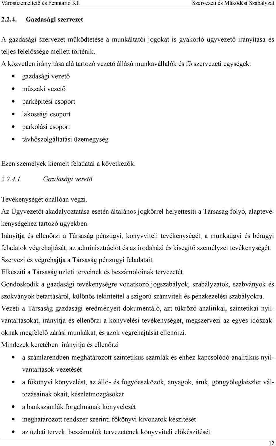 üzemegység Ezen személyek kiemelt feladatai a következők. 2.2.4.1. Gazdasági vezető Tevékenységét önállóan végzi.