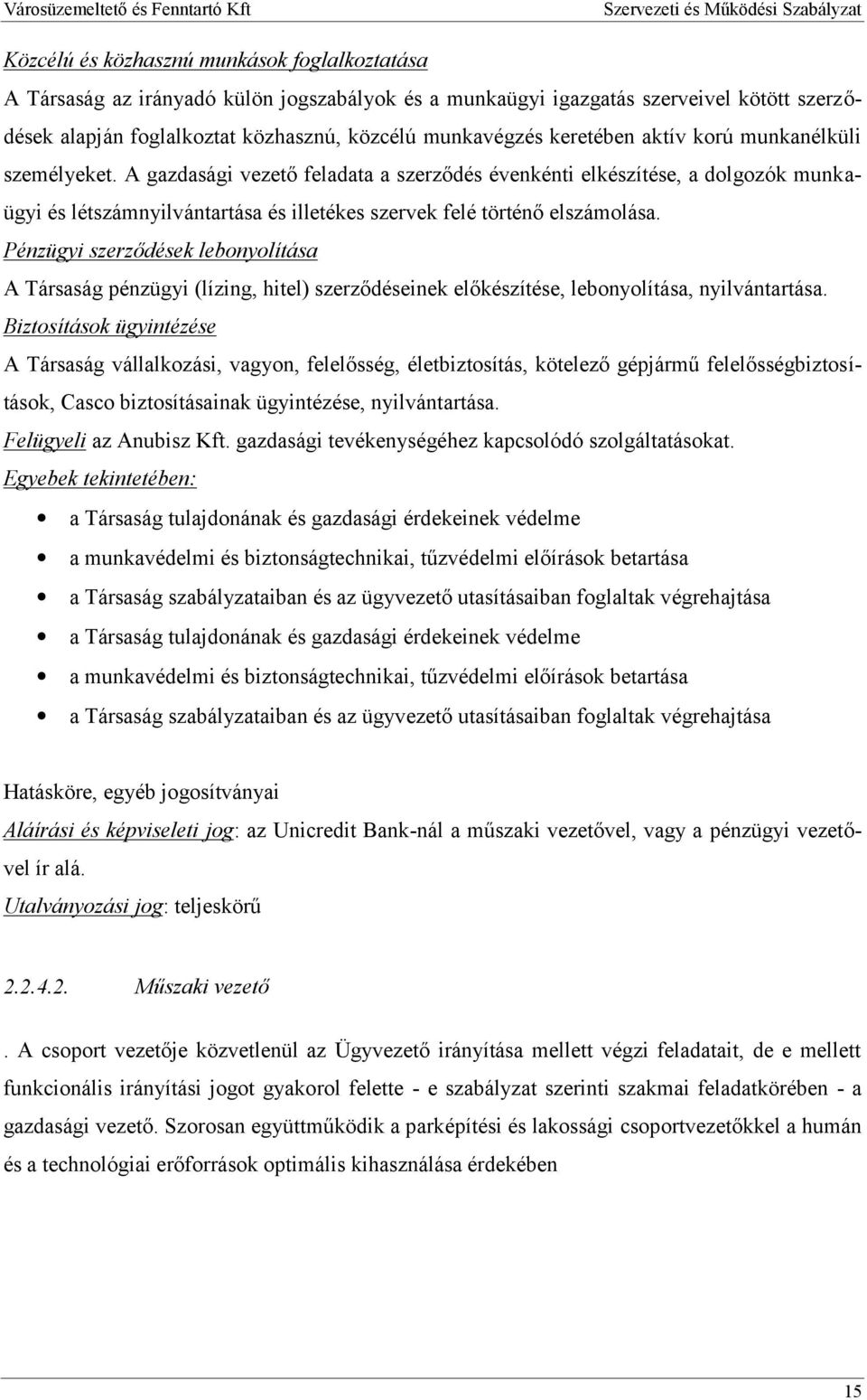 A gazdasági vezető feladata a szerződés évenkénti elkészítése, a dolgozók munkaügyi és létszámnyilvántartása és illetékes szervek felé történő elszámolása.