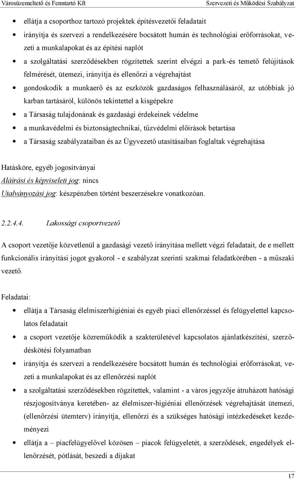 felhasználásáról, az utóbbiak jó karban tartásáról, különös tekintettel a kisgépekre a Társaság tulajdonának és gazdasági érdekeinek védelme a munkavédelmi és biztonságtechnikai, tűzvédelmi előírások