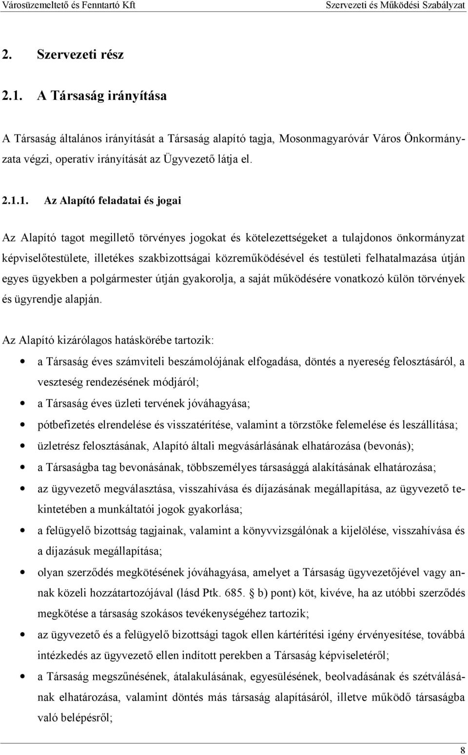 1. Az Alapító feladatai és jogai Az Alapító tagot megillető törvényes jogokat és kötelezettségeket a tulajdonos önkormányzat képviselőtestülete, illetékes szakbizottságai közreműködésével és