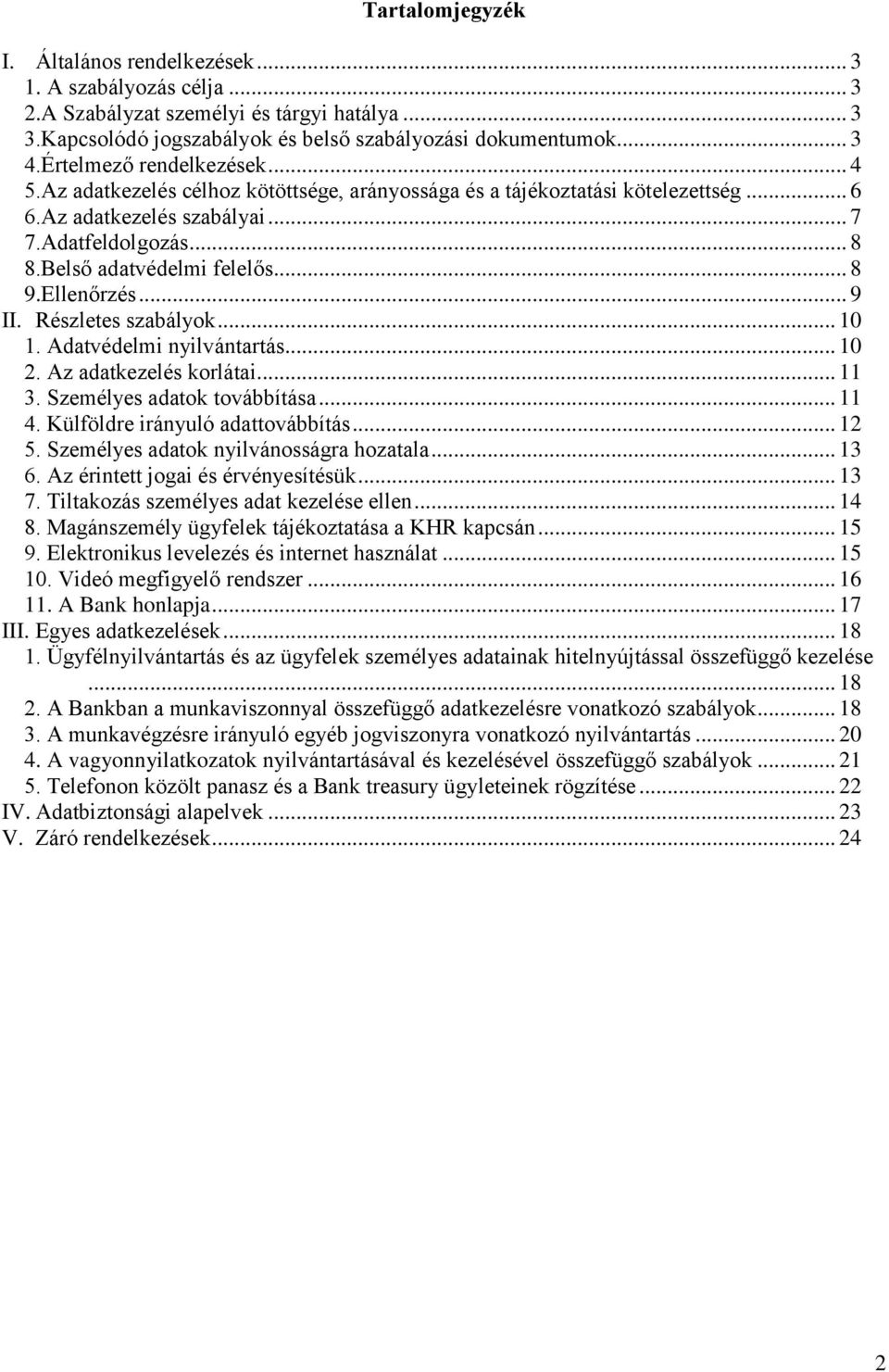 .. 8 9.Ellenőrzés... 9 II. Részletes szabályok... 10 1. Adatvédelmi nyilvántartás... 10 2. Az adatkezelés korlátai... 11 3. Személyes adatok továbbítása... 11 4. Külföldre irányuló adattovábbítás.