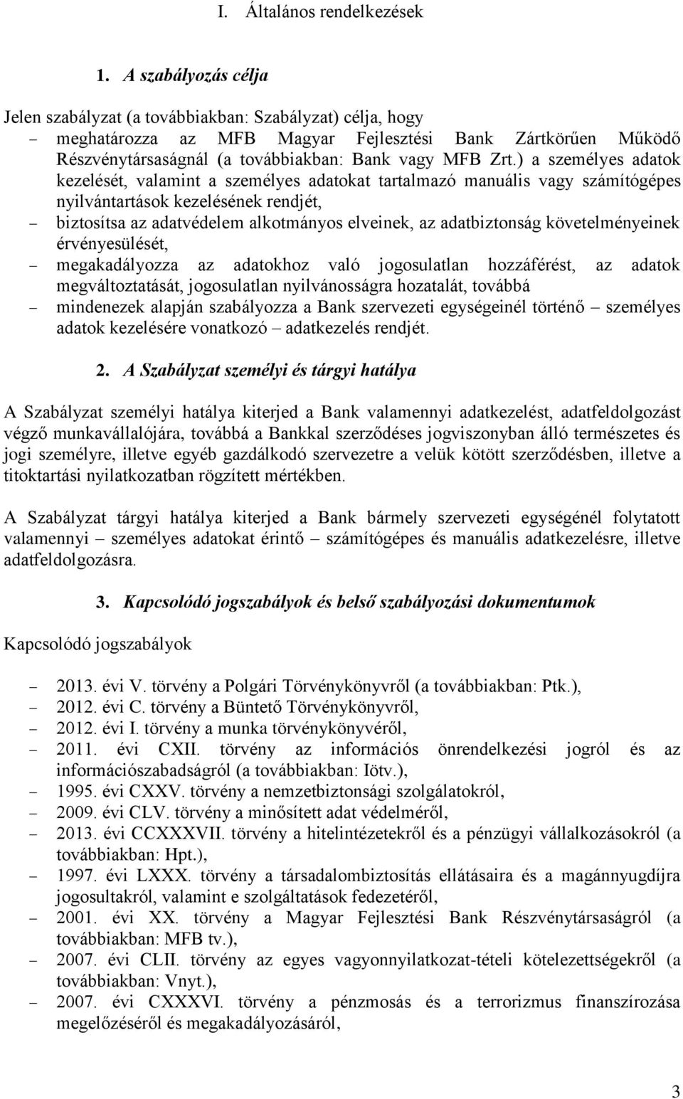 ) a személyes adatok kezelését, valamint a személyes adatokat tartalmazó manuális vagy számítógépes nyilvántartások kezelésének rendjét, biztosítsa az adatvédelem alkotmányos elveinek, az