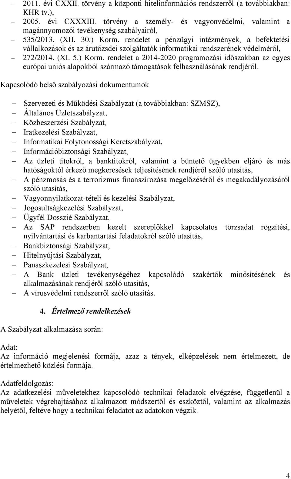 rendelet a pénzügyi intézmények, a befektetési vállalkozások és az árutőzsdei szolgáltatók informatikai rendszerének védelméről, 272/2014. (XI. 5.) Korm.