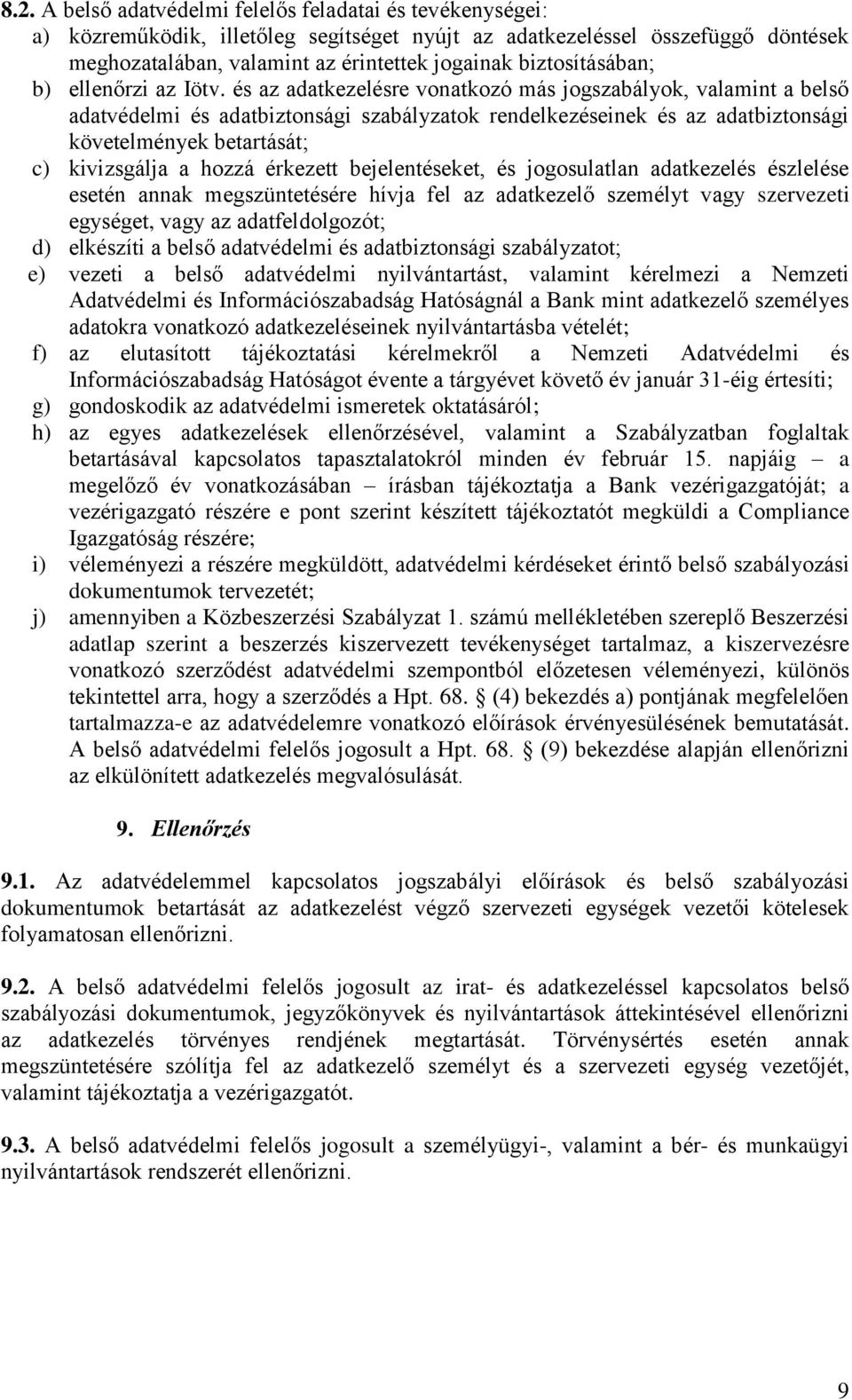 és az adatkezelésre vonatkozó más jogszabályok, valamint a belső adatvédelmi és adatbiztonsági szabályzatok rendelkezéseinek és az adatbiztonsági követelmények betartását; c) kivizsgálja a hozzá