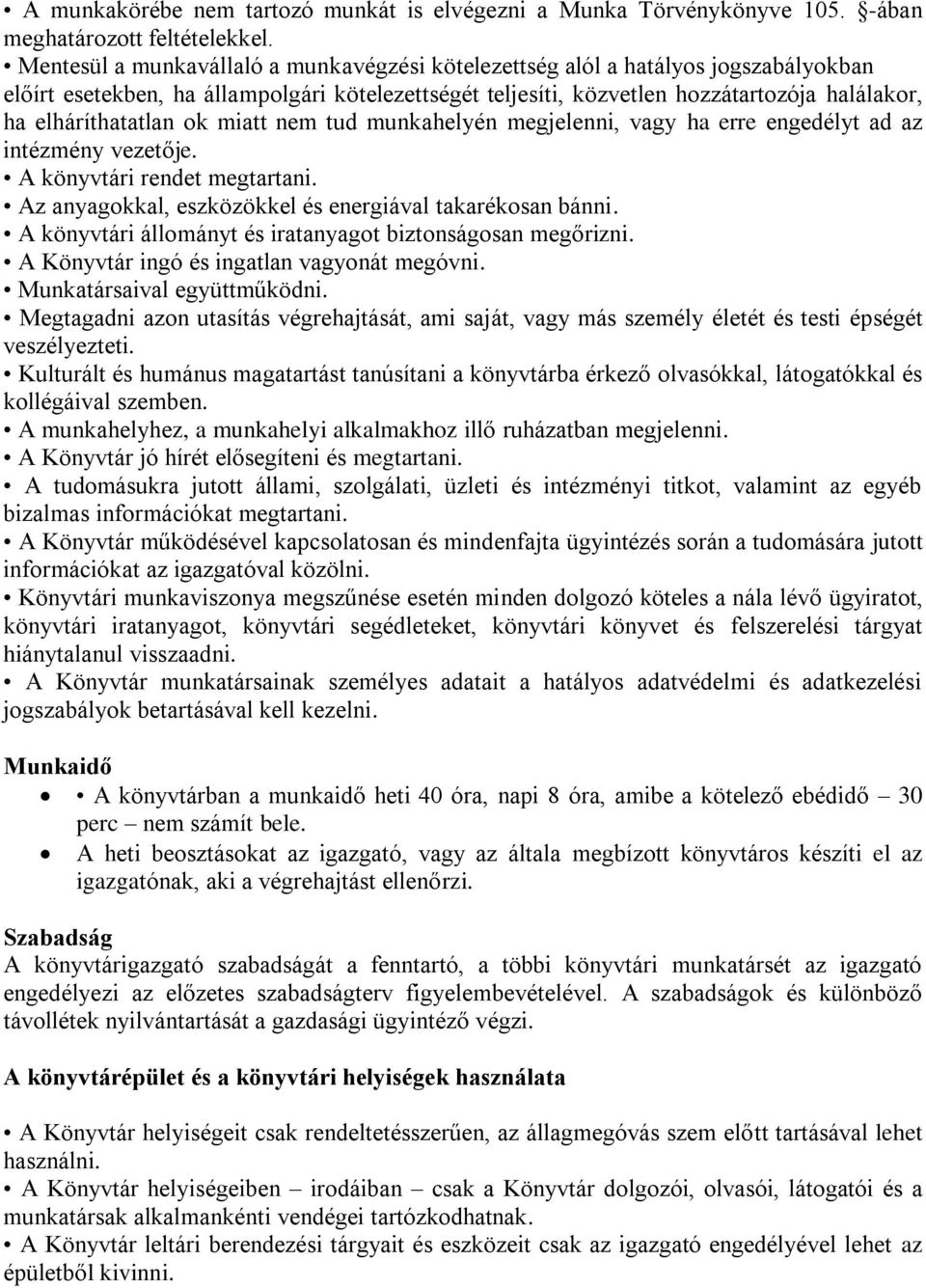 elháríthatatlan ok miatt nem tud munkahelyén megjelenni, vagy ha erre engedélyt ad az intézmény vezetője. A könyvtári rendet megtartani. Az anyagokkal, eszközökkel és energiával takarékosan bánni.