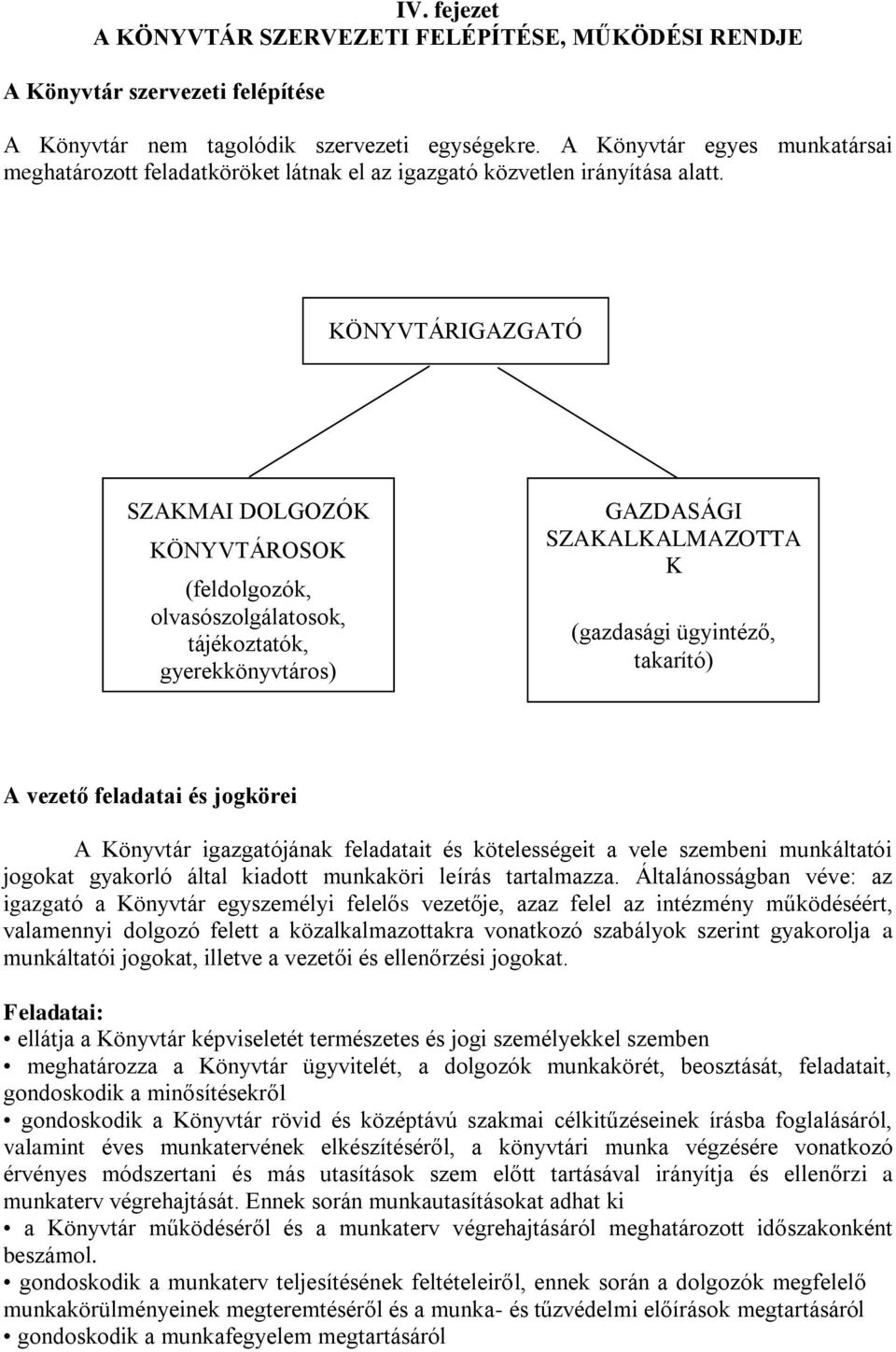 KÖNYVTÁRIGAZGATÓ SZAKMAI DOLGOZÓK KÖNYVTÁROSOK (feldolgozók, olvasószolgálatosok, tájékoztatók, gyerekkönyvtáros) GAZDASÁGI SZAKALKALMAZOTTA K (gazdasági ügyintéző, takarító) A vezető feladatai és