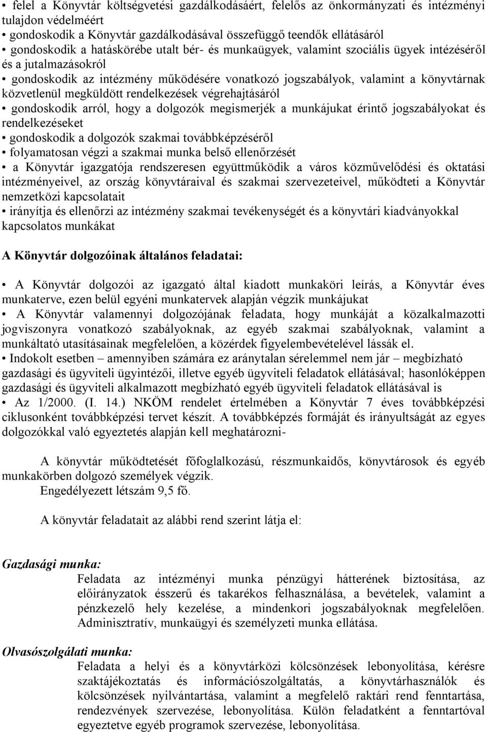 megküldött rendelkezések végrehajtásáról gondoskodik arról, hogy a dolgozók megismerjék a munkájukat érintő jogszabályokat és rendelkezéseket gondoskodik a dolgozók szakmai továbbképzéséről