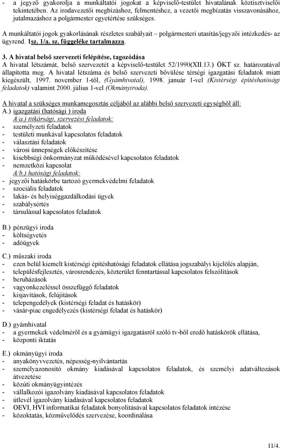 A munkáltatói jogok gyakorlásának részletes szabályait polgármesteri utasítás/jegyzıi intézkedés- az ügyrend. 1sz. 1/a. sz. függeléke tartalmazza. 3.