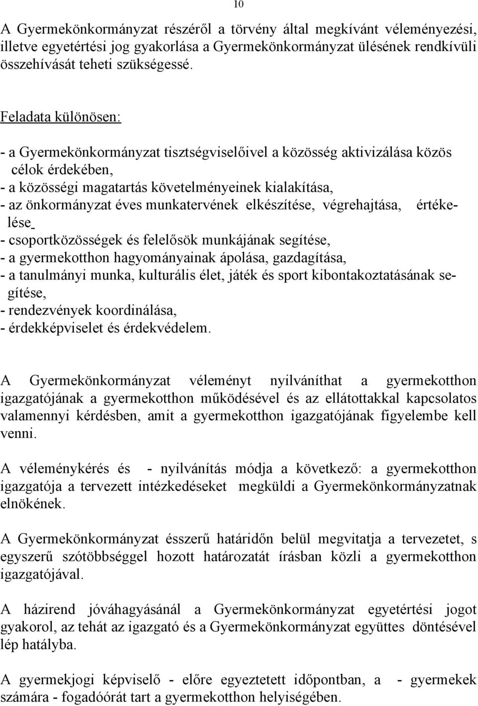 munkatervének elkészítése, végrehajtása, értékelése - csoportközösségek és felelősök munkájának segítése, - a gyermekotthon hagyományainak ápolása, gazdagítása, - a tanulmányi munka, kulturális élet,