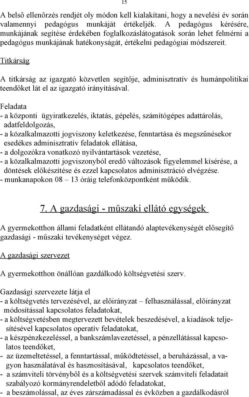 Titkárság A titkárság az igazgató közvetlen segítője, adminisztratív és humánpolitikai teendőket lát el az igazgató irányításával.