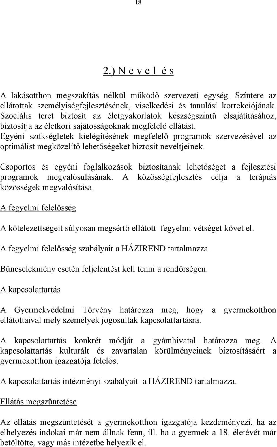 Egyéni szükségletek kielégítésének megfelelő programok szervezésével az optimálist megközelítő lehetőségeket biztosít neveltjeinek.