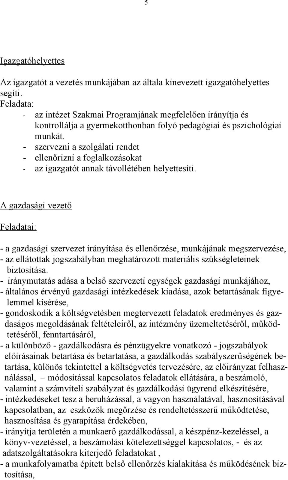 - szervezni a szolgálati rendet - ellenőrizni a foglalkozásokat - az igazgatót annak távollétében helyettesíti.