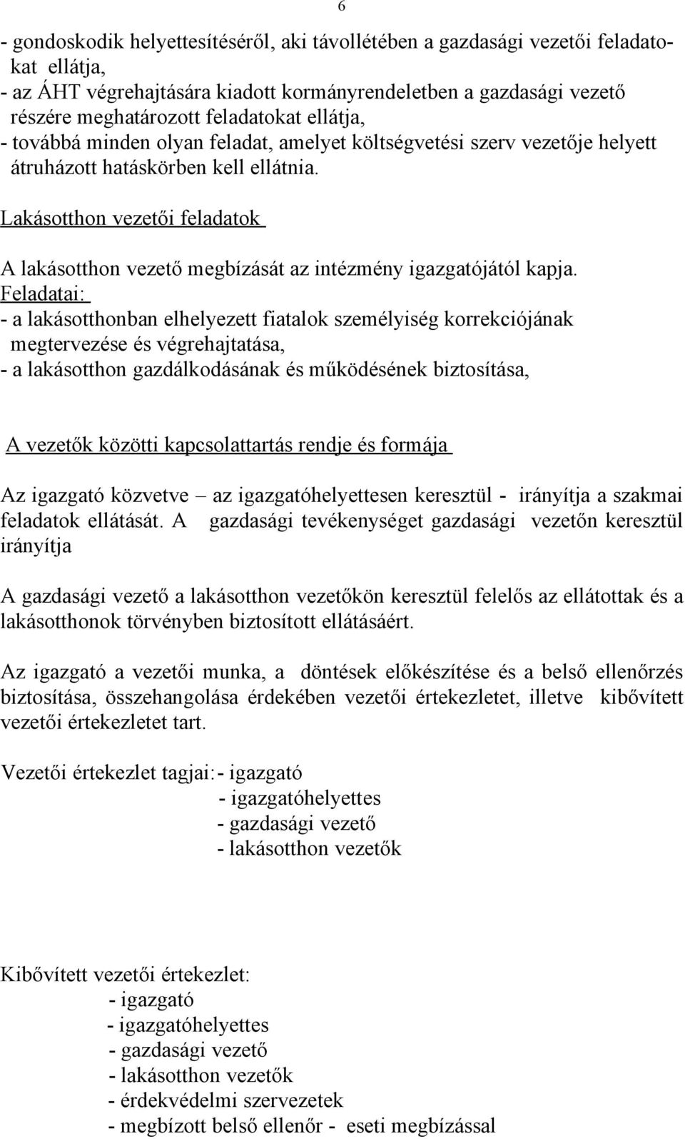 Lakásotthon vezetői feladatok A lakásotthon vezető megbízását az intézmény igazgatójától kapja.