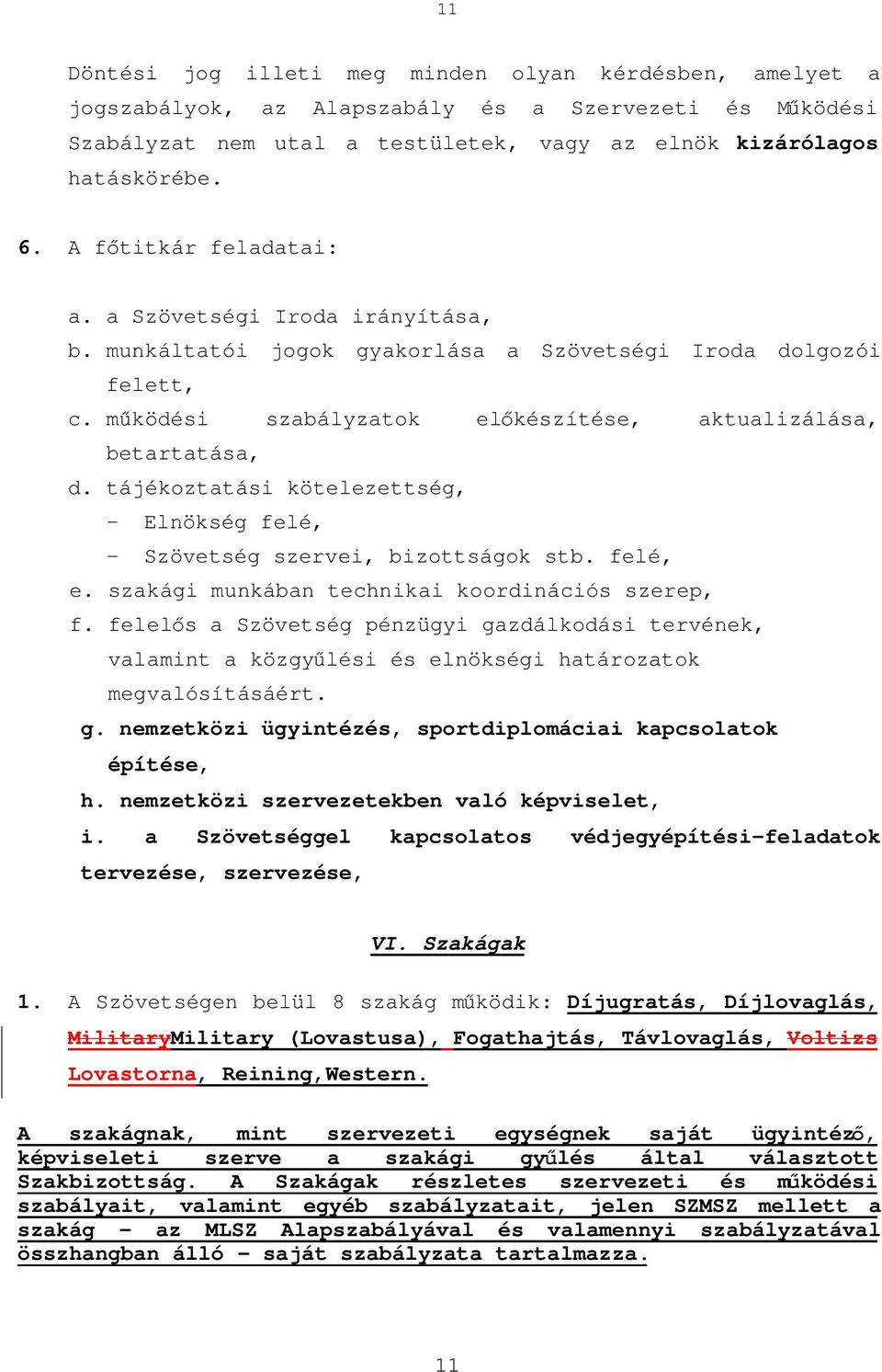 tájékoztatási kötelezettség, - Elnökség felé, - Szövetség szervei, bizottságok stb. felé, e. szakági munkában technikai koordinációs szerep, f.